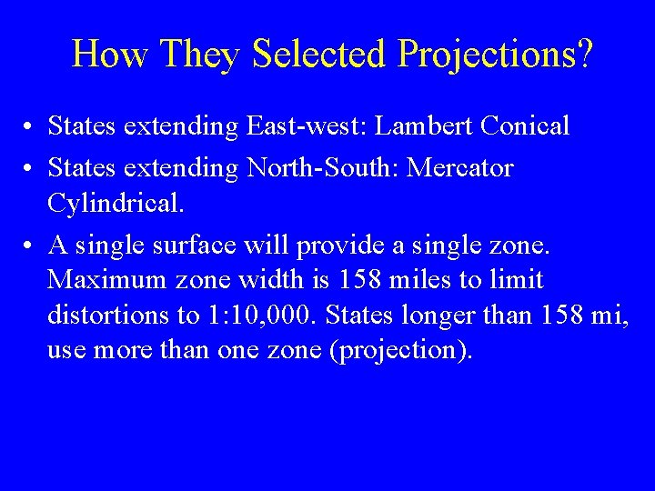 How They Selected Projections? • States extending East-west: Lambert Conical • States extending North-South: