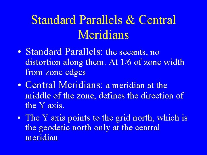 Standard Parallels & Central Meridians • Standard Parallels: the secants, no distortion along them.