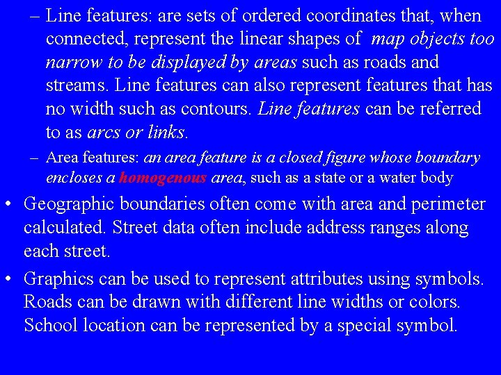 – Line features: are sets of ordered coordinates that, when connected, represent the linear