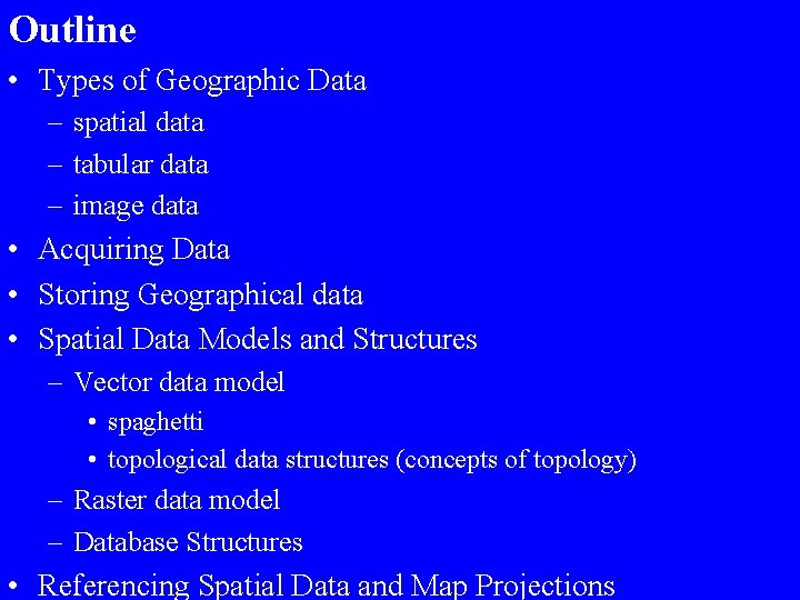 Outline • Types of Geographic Data – spatial data – tabular data – image