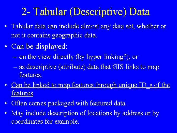 2 - Tabular (Descriptive) Data • Tabular data can include almost any data set,