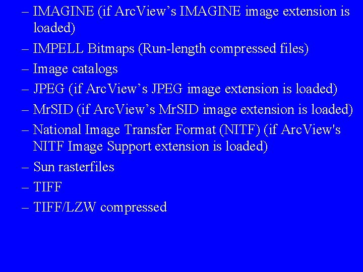 – IMAGINE (if Arc. View’s IMAGINE image extension is loaded) – IMPELL Bitmaps (Run-length