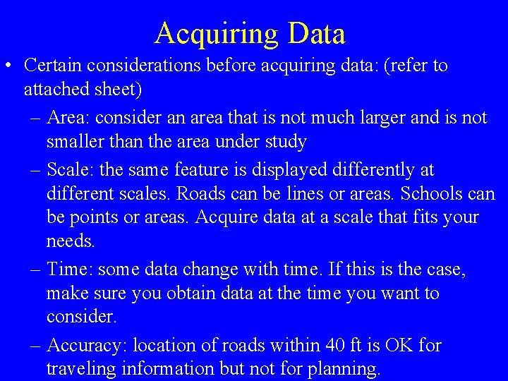 Acquiring Data • Certain considerations before acquiring data: (refer to attached sheet) – Area: