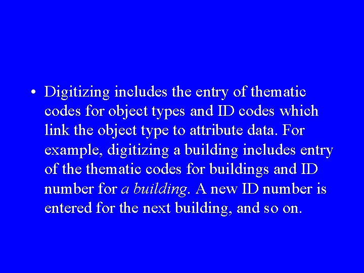  • Digitizing includes the entry of thematic codes for object types and ID