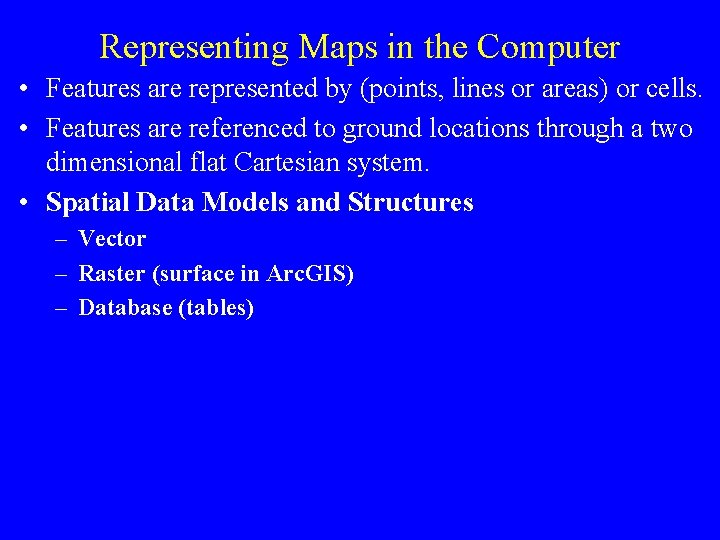 Representing Maps in the Computer • Features are represented by (points, lines or areas)