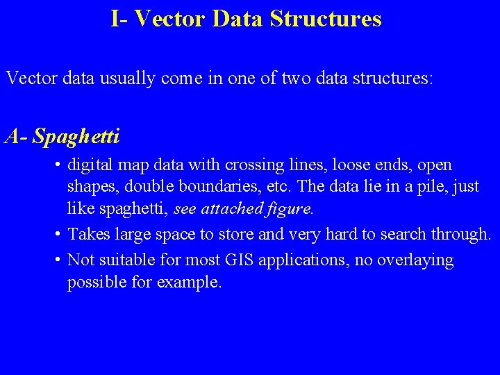 I- Vector Data Structures Vector data usually come in one of two data structures: