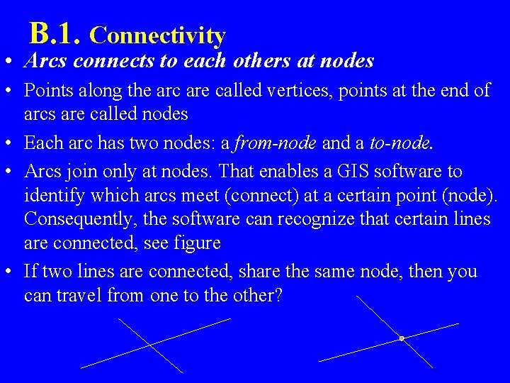 B. 1. Connectivity • Arcs connects to each others at nodes • Points along