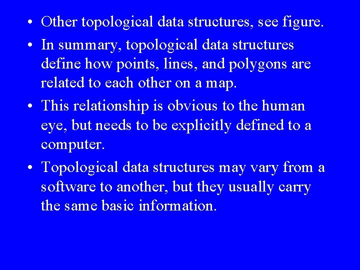  • Other topological data structures, see figure. • In summary, topological data structures