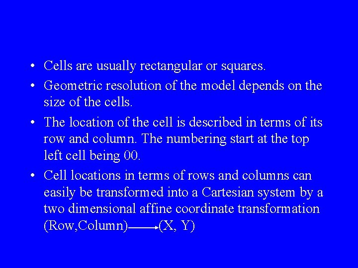  • Cells are usually rectangular or squares. • Geometric resolution of the model