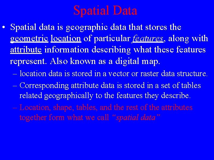 Spatial Data • Spatial data is geographic data that stores the geometric location of