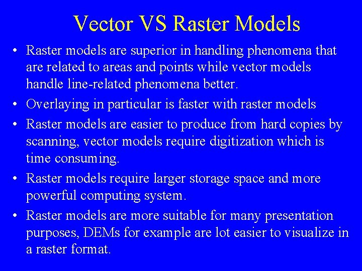 Vector VS Raster Models • Raster models are superior in handling phenomena that are