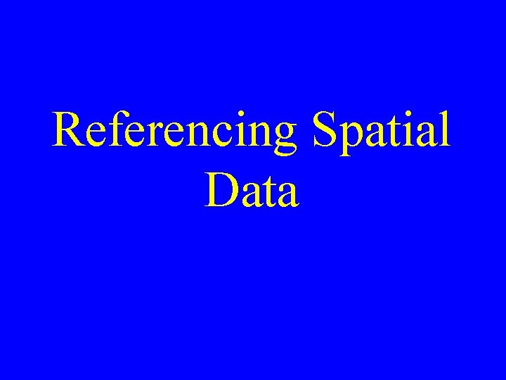 Referencing Spatial Data 