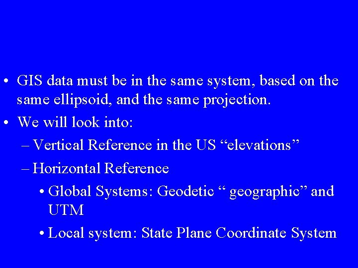 • GIS data must be in the same system, based on the same