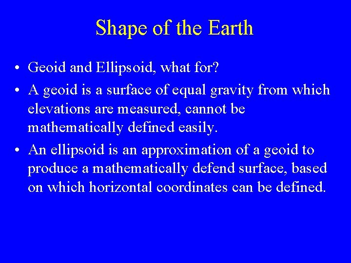 Shape of the Earth • Geoid and Ellipsoid, what for? • A geoid is