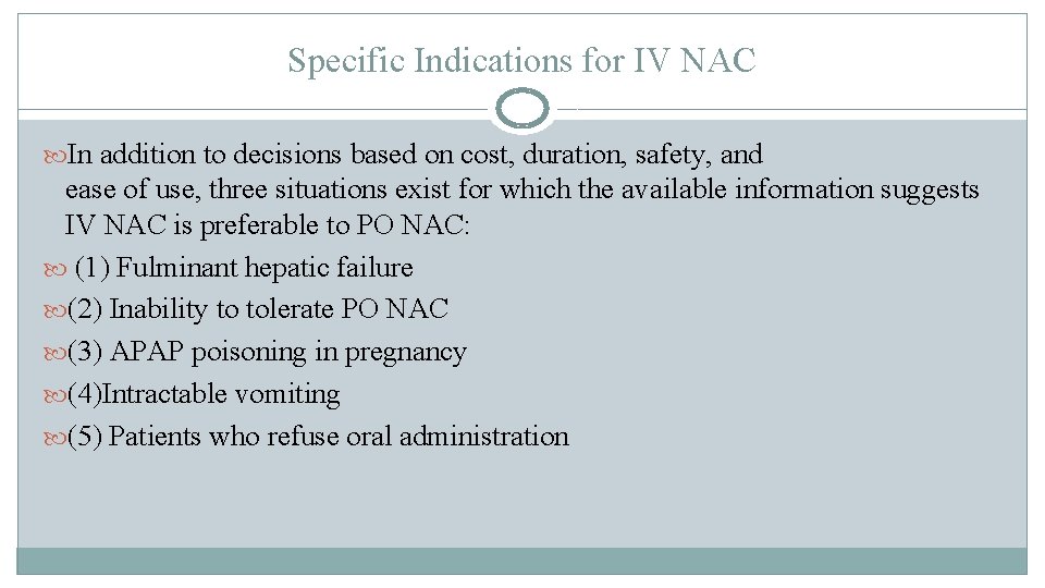 Specific Indications for IV NAC In addition to decisions based on cost, duration, safety, Specific Indications for IV NAC In addition to decisions based on cost, duration, safety,
