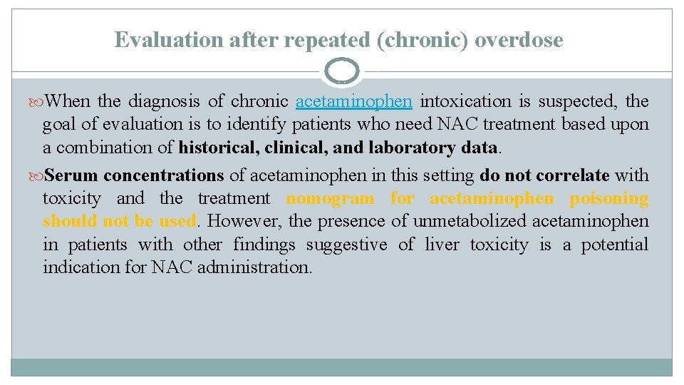 Evaluation after repeated (chronic) overdose When the diagnosis of chronic acetaminophen intoxication is suspected, Evaluation after repeated (chronic) overdose When the diagnosis of chronic acetaminophen intoxication is suspected,
