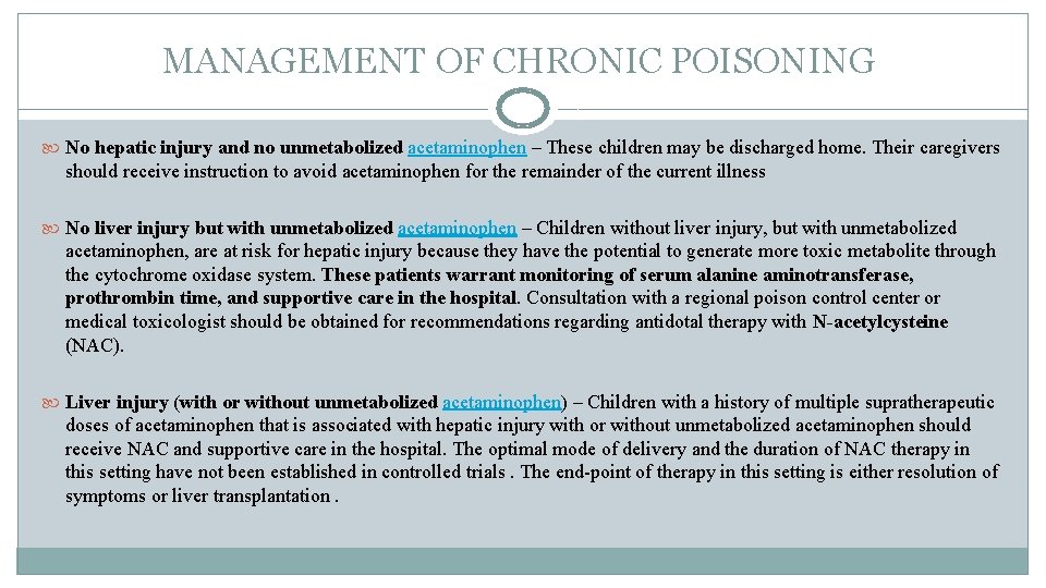MANAGEMENT OF CHRONIC POISONING No hepatic injury and no unmetabolized acetaminophen – These children MANAGEMENT OF CHRONIC POISONING No hepatic injury and no unmetabolized acetaminophen – These children