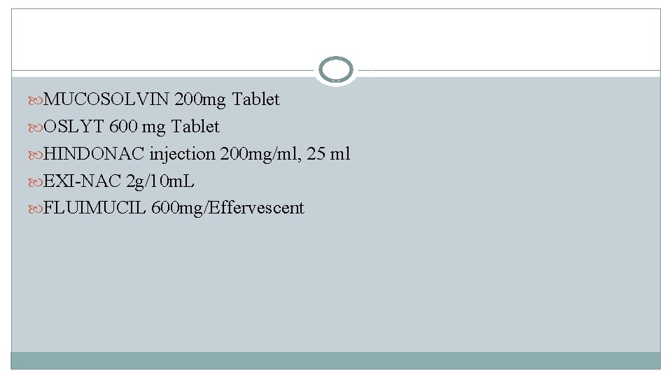 MUCOSOLVIN 200 mg Tablet OSLYT 600 mg Tablet HINDONAC injection 200 mg/ml, 25 MUCOSOLVIN 200 mg Tablet OSLYT 600 mg Tablet HINDONAC injection 200 mg/ml, 25