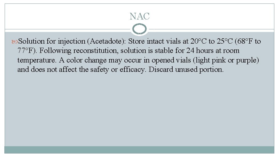 NAC Solution for injection (Acetadote): Store intact vials at 20°C to 25°C (68°F to NAC Solution for injection (Acetadote): Store intact vials at 20°C to 25°C (68°F to