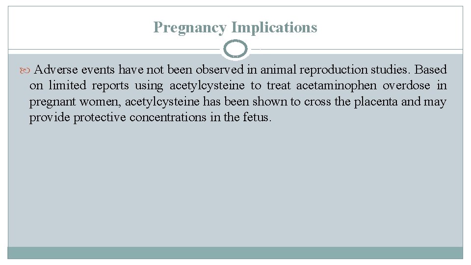 Pregnancy Implications Adverse events have not been observed in animal reproduction studies. Based on Pregnancy Implications Adverse events have not been observed in animal reproduction studies. Based on