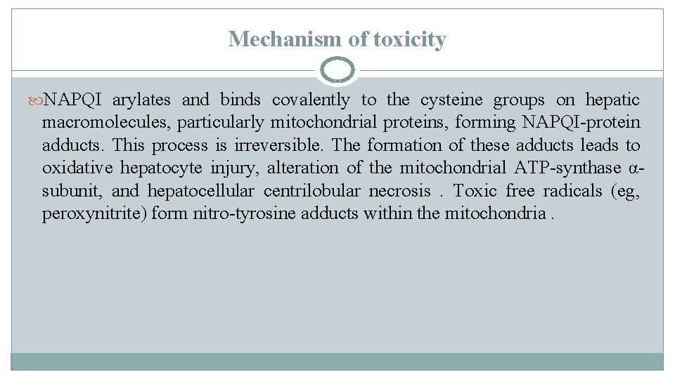 Mechanism of toxicity NAPQI arylates and binds covalently to the cysteine groups on hepatic Mechanism of toxicity NAPQI arylates and binds covalently to the cysteine groups on hepatic