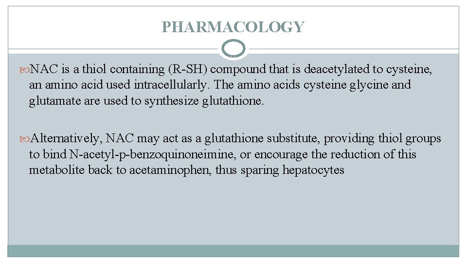 PHARMACOLOGY NAC is a thiol containing (R-SH) compound that is deacetylated to cysteine, an PHARMACOLOGY NAC is a thiol containing (R-SH) compound that is deacetylated to cysteine, an