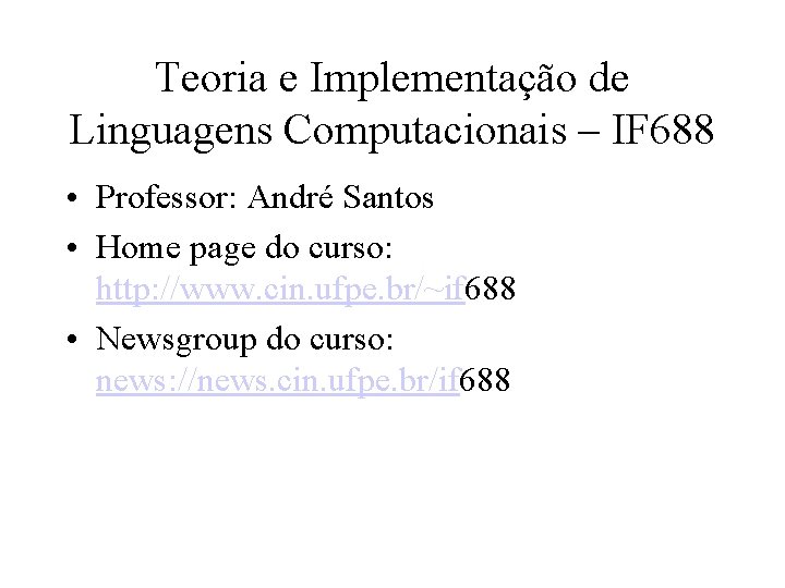 Teoria e Implementação de Linguagens Computacionais – IF 688 • Professor: André Santos •