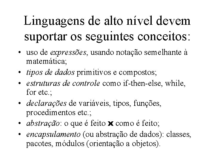 Linguagens de alto nível devem suportar os seguintes conceitos: • uso de expressões, usando