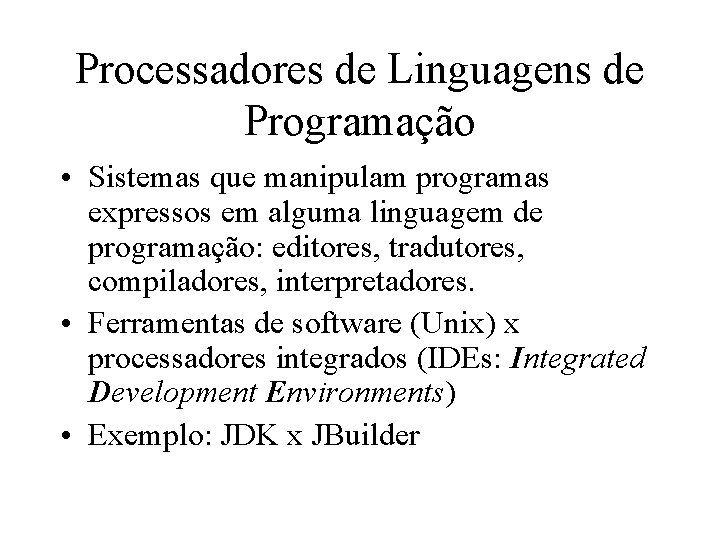 Processadores de Linguagens de Programação • Sistemas que manipulam programas expressos em alguma linguagem