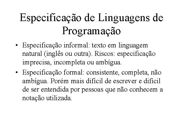 Especificação de Linguagens de Programação • Especificação informal: texto em linguagem natural (inglês ou
