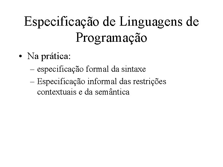 Especificação de Linguagens de Programação • Na prática: – especificação formal da sintaxe –
