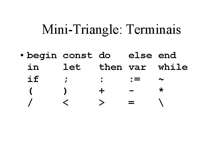 Mini-Triangle: Terminais • begin in if ( / const let ; ) < do