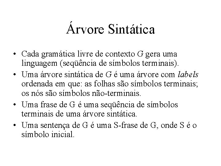 Árvore Sintática • Cada gramática livre de contexto G gera uma linguagem (seqüência de