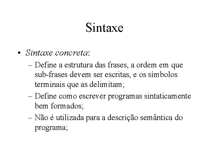 Sintaxe • Sintaxe concreta: – Define a estrutura das frases, a ordem em que