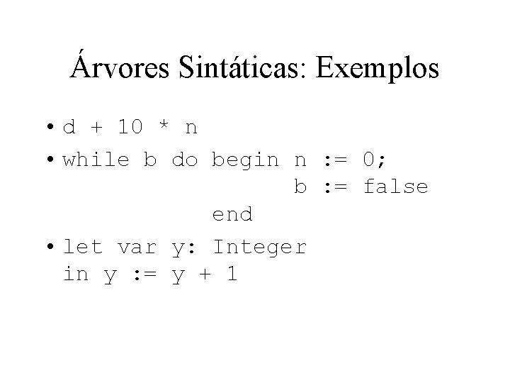 Árvores Sintáticas: Exemplos • d + 10 * n • while b do begin