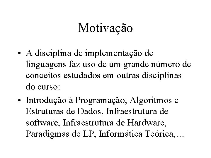 Motivação • A disciplina de implementação de linguagens faz uso de um grande número