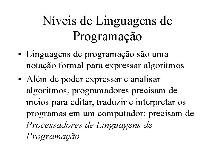Níveis de Linguagens de Programação • Linguagens de programação são uma notação formal para