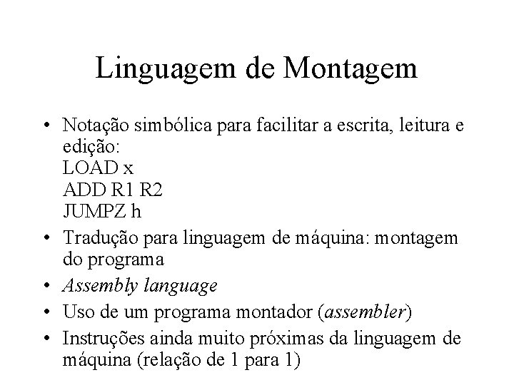 Linguagem de Montagem • Notação simbólica para facilitar a escrita, leitura e edição: LOAD