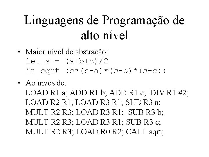 Linguagens de Programação de alto nível • Maior nível de abstração: let s =