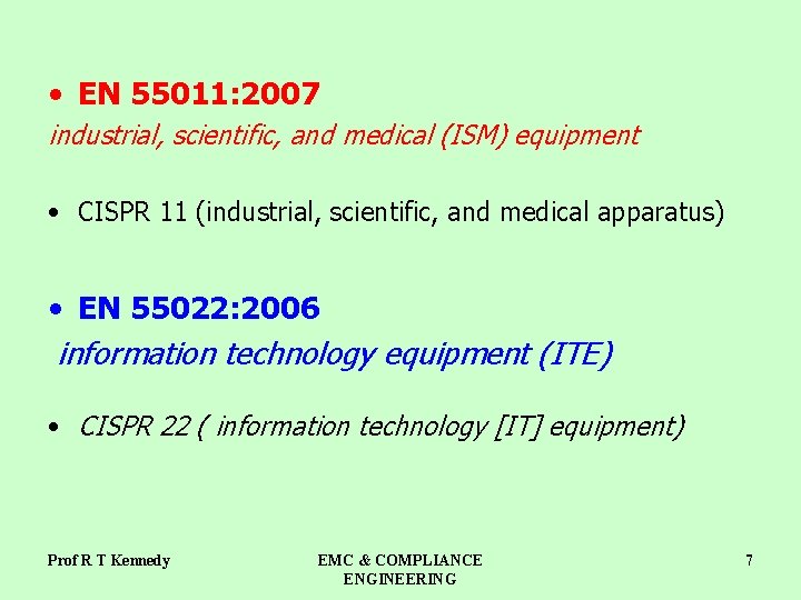  • EN 55011: 2007 industrial, scientific, and medical (ISM) equipment • CISPR 11