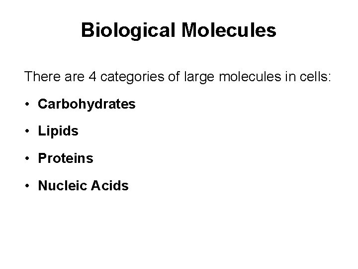 Biological Molecules There are 4 categories of large molecules in cells: • Carbohydrates •