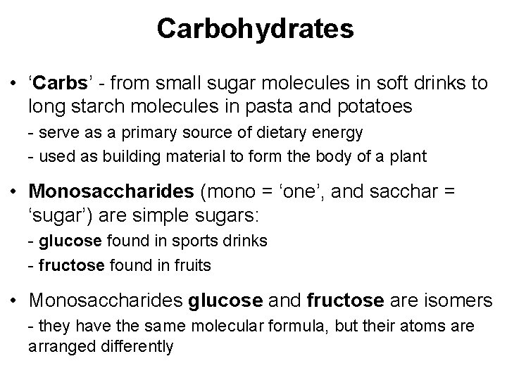 Carbohydrates • ‘Carbs’ - from small sugar molecules in soft drinks to long starch