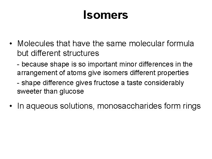 Isomers • Molecules that have the same molecular formula but different structures - because