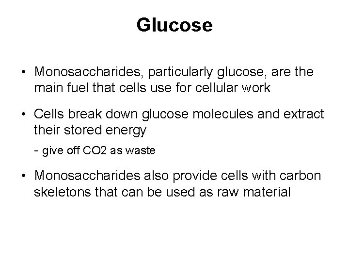 Glucose • Monosaccharides, particularly glucose, are the main fuel that cells use for cellular