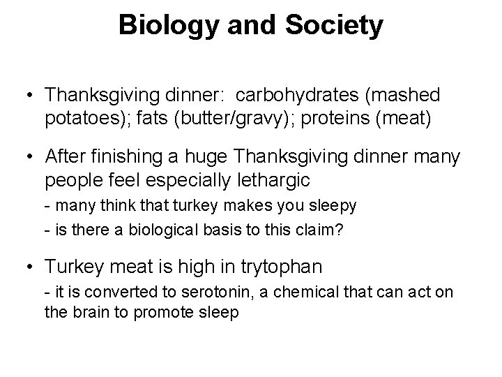 Biology and Society • Thanksgiving dinner: carbohydrates (mashed potatoes); fats (butter/gravy); proteins (meat) •