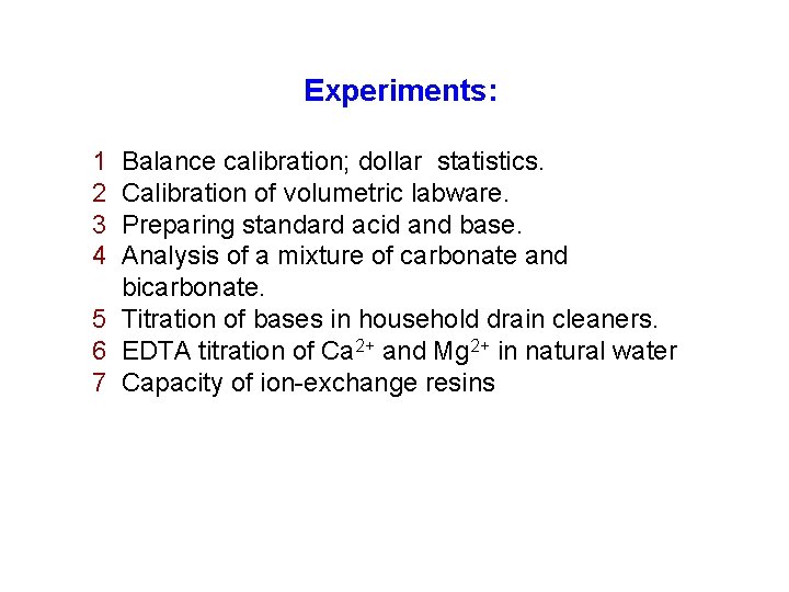 Experiments: 1 2 3 4 Balance calibration; dollar statistics. Calibration of volumetric labware. Preparing