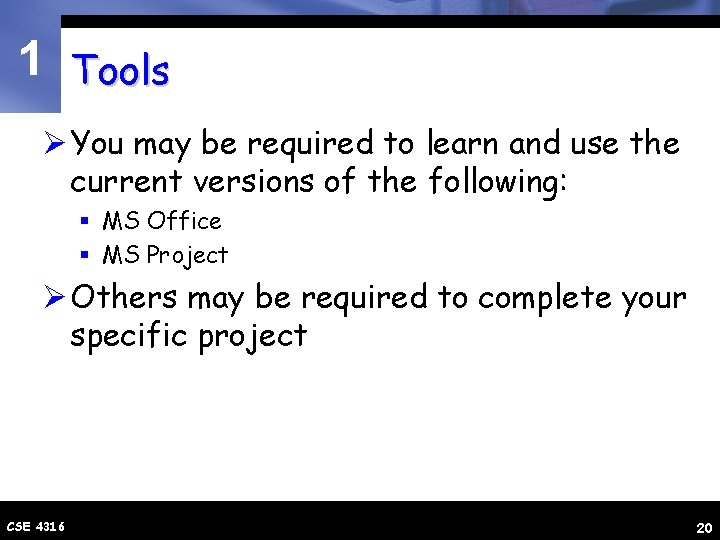1 Tools Ø You may be required to learn and use the current versions