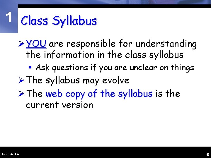 1 Class Syllabus Ø YOU are responsible for understanding the information in the class