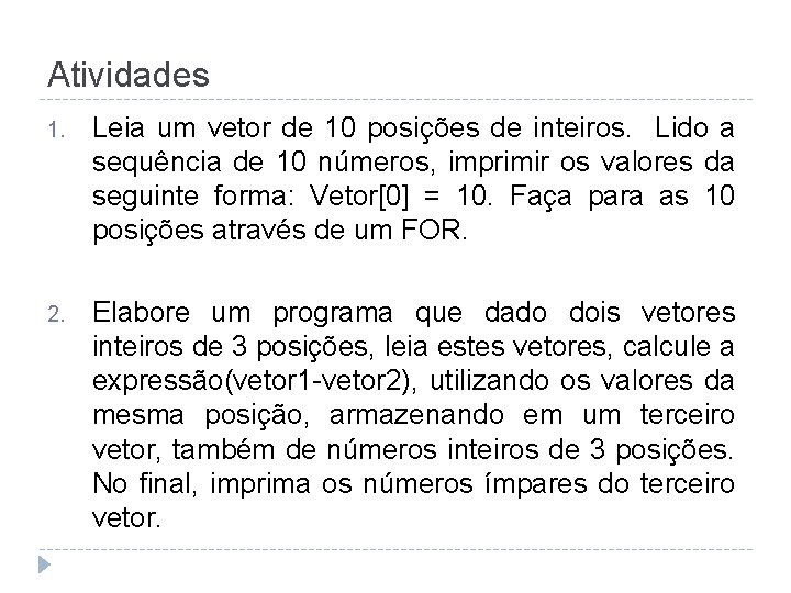 Atividades 1. Leia um vetor de 10 posições de inteiros. Lido a sequência de