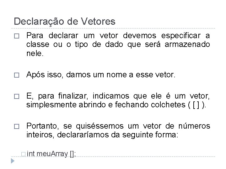 Declaração de Vetores � Para declarar um vetor devemos especificar a classe ou o